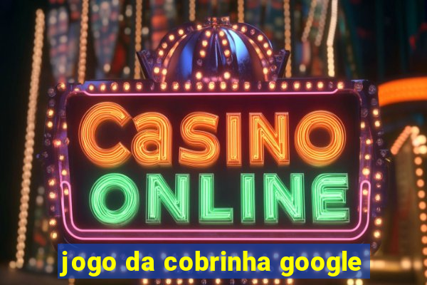 jogo da cobrinha google